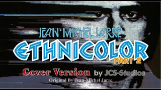 ETHNICOLOR Part 2 By JeanMichel Jarre JCSStudios 40th Anniversary Reworked Cover [upl. by Ihcekn111]