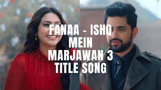 Fanaa  Ishq Mein Marjawan 3  Title Song [upl. by Lamrej]