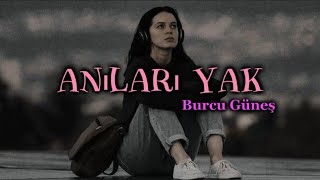 Burcu Güneş  Anıları Yak  lyricsşarkı sözleri 🎧 [upl. by Bernstein683]