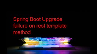 Spring Boot Upgrade failure on rest template method [upl. by Gawen]