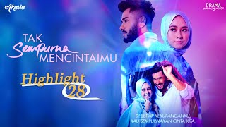 HIGHLIGHT Episod 28  Tak Sempurna Mencintaimu 2021 [upl. by Merrily]