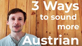 3 Ways to Sound More Austrian  Pronunciation Lessons [upl. by Rednaxela]