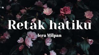 Iera Milpan  Retak Hatiku Lirik Video [upl. by Jeramey]