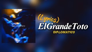 ElGrandeToto  DIPLOMATICO Lyrics [upl. by Thenna]