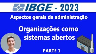 Aspectos gerais da administração Organizações como sistemas abertos Parte 1 [upl. by Ertemed]