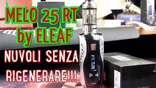 MELO 25 RT by ELEAF  Nuvoloni senza rigenerare [upl. by Raclima]