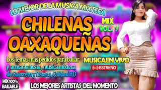 LAS MEJORES CHILENAS OAXAQUEÑAS PARA BAILAR MIX VOL 9  MUSICA MIXTECA DE COLECCION 2024 [upl. by Burkhardt]