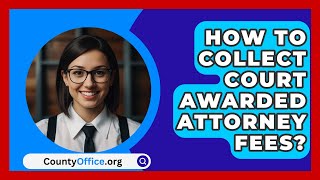 How To Collect Court Awarded Attorney Fees  CountyOfficeorg [upl. by Edmead]