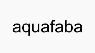 How to pronounce aquafaba [upl. by Edwyna587]