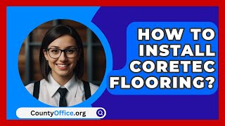 How To Install Coretec Flooring  CountyOfficeorg [upl. by Merrie350]