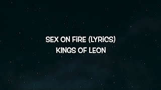 Kings of leon  Sex on fire lyrics [upl. by Mosier]