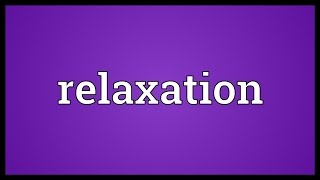 Relaxation Meaning [upl. by Rosabella943]