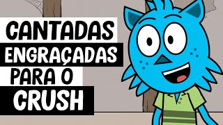 CANTADAS ENGRAÇADAS PARA O CRUSH [upl. by Akemak838]