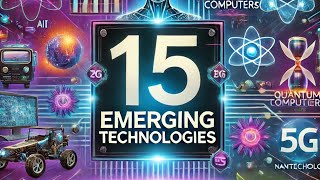 Top 15 Emerging Technologies Transforming Our Future [upl. by Evets]