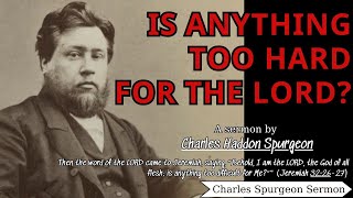 Is Anything Too Hard For The Lord  Charles Spurgeon Sermons 2022  2023 [upl. by Calvano]