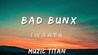 Iwaata  Bad Bunx Audio [upl. by Enneicul]