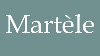 How to Pronounce Martèle Correctly in French [upl. by Ymrej]