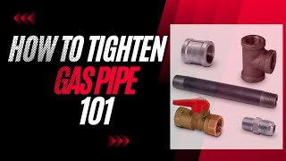 How To Tighten Gas Pipe 101  A Quick and Easy Guide [upl. by Culosio]