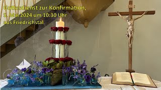 Konfirmationsgottesdienst am 5 Mai 2024 aus Friedrichstal [upl. by Ching403]