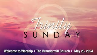 The Brandermill Church  Trinity Sunday  May 26 2024 [upl. by Nigem]