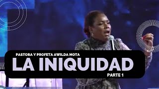 Pastora y Profeta Awilda Mota LA INIQUIDAD Parte 1 [upl. by Iroj]