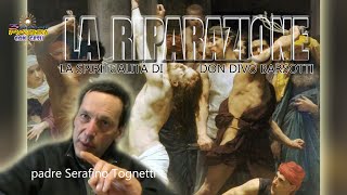 P Serafino Tognetti “Spiritualità di don Divo Barsotti“ LA RIPARAZIONE  3 Piccoli Passi con Gesù [upl. by Franky]