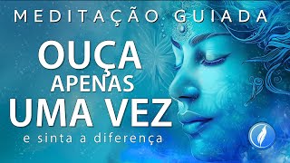 MEDITAÇÃO GUIADA – OUÇA APENAS UMA VEZ E SINTA A DIFERENÇA [upl. by Laenaj]