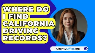 Where Do I Find California Driving Records  CountyOfficeorg [upl. by Bloom]