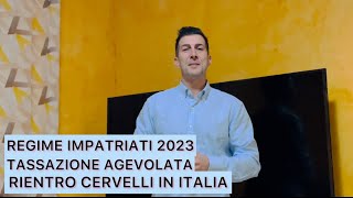 LA TASSAZIONE AGEVOLATA RIENTRO DEI CERVELLI IN ITALIA REGIME IMPATRIATI 2023 [upl. by Brant]