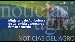 🔴 Ministerio de agricultura colombiano y arroceros firmaron acuerdo  Noticias del Agro [upl. by Merfe]