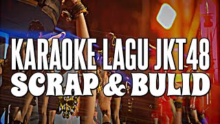 KARAOKE JKT48  Scrap amp bulid [upl. by Ardnael]