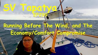 Running Before The Wind and The EconomyComfort Compromise  SV Tapatya EP299 [upl. by Atalya]