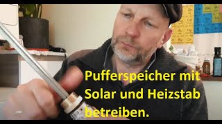 Wasserspeicher mit Solar und Heizstab betreiben Nachtrag Heizstab defekt nicht nachmachen [upl. by Donal]