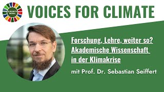 Forschung Lehre weiter so  voicesforclimate mit Prof Dr Sebastian Seiffert [upl. by Bobinette983]