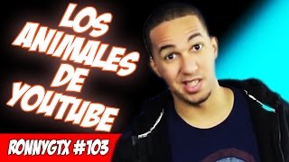 LOS ANIMALES DE YOUTUBE RonnyGtX VIDEO 103 [upl. by Attej]