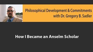 How I Became an Anselm Scholar  Philosophical Development and Commitments [upl. by Naeroled]