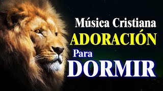 Música Cristiana para Dormir en Paz  Coros de Adoración Extrema Para Orar Y Adorar A Dios [upl. by Rein]