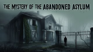 The Mystery of the Abandoned Asylum [upl. by Pergrim]