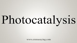 How To Say Photocatalysis [upl. by Dryden]