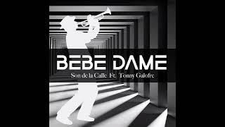 BEBE DAME Tony Galofre ft Son de la Calle [upl. by Llerral95]