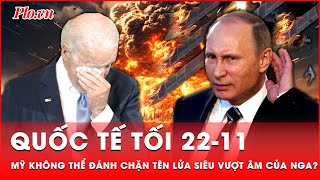 Quốc tế tối 2211 Mỹ bàng hoàng khi không thể đánh chặn tên lửa siêu vượt âm của Nga [upl. by Hutchins]