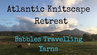 Atlantic knitscape 2018  babbles Travelling Yarns [upl. by Ahsakat]