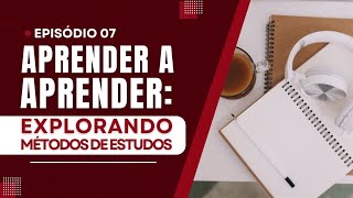 APRENDER A APRENDER Explorando métodos de estudo  NIPCAST OFICIAL 07 [upl. by Ecirrehs]