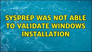 Sysprep was not able to validate Windows Installation 3 Solutions [upl. by Idyh228]