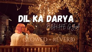 Dil Ka Daryaa Bah He Gyaa  Slowed  Reverb   Arijit Singh  Kabir Singh  Hasnain EditZ [upl. by Ahtekahs]