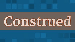 CONSTRUED pronunciation • How to pronounce CONSTRUED [upl. by Hathcock587]