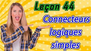 Leçon 44 Connecteurs logiques simples  Apprendre le français [upl. by Ikilisav]