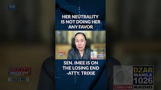 Sen Imee is on the losing end Her neutrality is not doing her any favor Atty Trixie CruzAngeles [upl. by Ailemor]