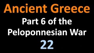 Ancient Greek History  Part 6 of the Peloponnesian War  22 [upl. by Assedo605]