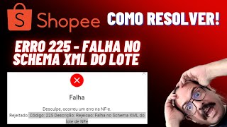 Como resolver o problema de Falha ao emitir a nota Fiscal  Erro 225 Schema XML do lote na SHOPEE [upl. by Town]